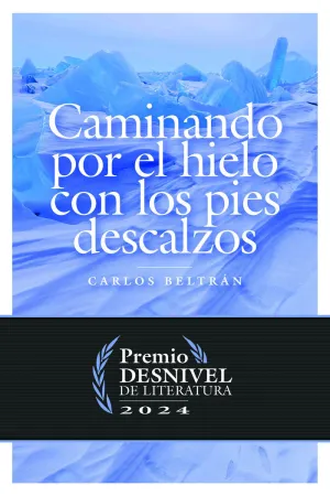 CAMINANDO POR EL HIELO CON LOS PIES DESCALZOS (PREMIO DESNIVEL 2024)